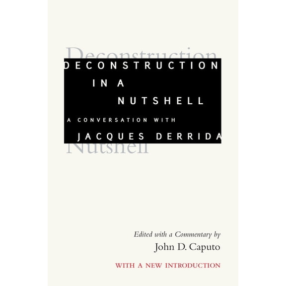 Perspectives in Continental Philosophy Deconstruction in a Nutshell: A Conversation with Jacques Derrida, with a New Introduction, (Paperback)