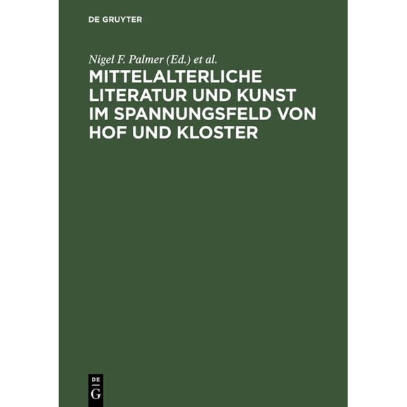 Mittelalterliche Literatur Und Kunst Im Spannungsfeld Von Hof Und Kloster: Ergebnisse Der Berliner Tagung, 9.-11. Oktobe, (Hardcover)