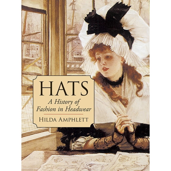 Dover Fashion and Costumes Hats: A History of Fashion in Headwear, (Paperback)