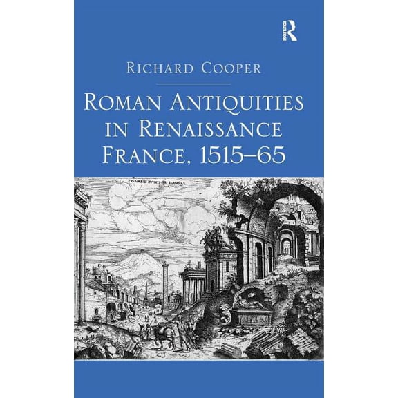Roman Antiquities in Renaissance France, 1515-65, (Hardcover)