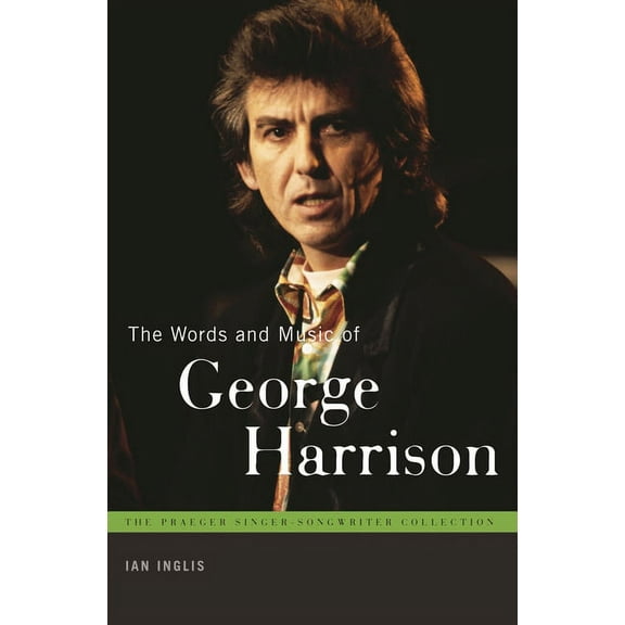 Praeger Singer-Songwriter Collection The Words and Music of George Harrison, (Hardcover)