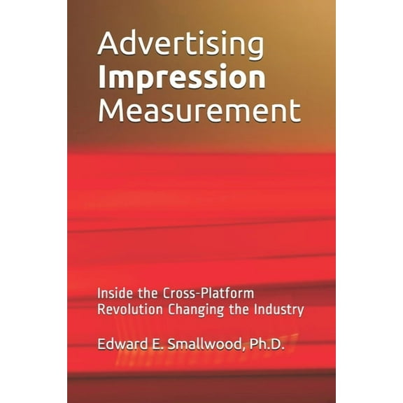 Advertising Impression Measurement: Inside the Cross-Platform Revolution Changing the Industry