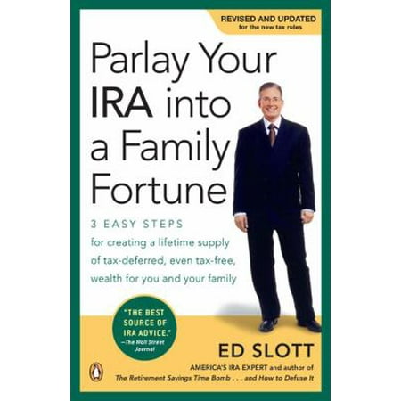 Parlay Your IRA into a Family Fortune: 3 EASY STEPS for creating a lifetime supply of tax-deferred, even tax-free, wealth for you and your family [Paperback - Used]