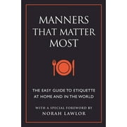 JUNE EDING; NORAH LAWLOR Manners That Matter Most: The Easy Guide to Etiquette at Home and in the World (Paperback)