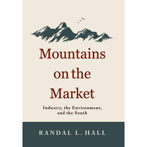 New Directions in Southern History Mountains on the Market: Industry, the Environment, and the South, (Hardcover)