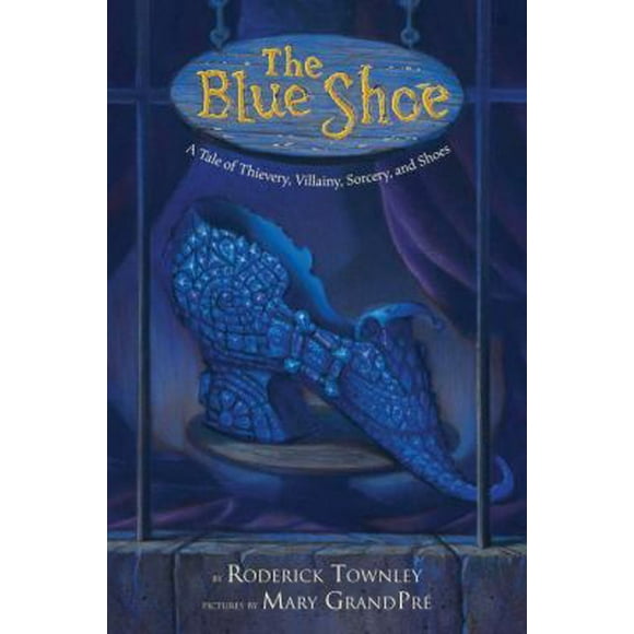 Pre-Owned The Blue Shoe: A Tale of Thievery, Villainy, Sorcery, and Shoes (Paperback) 0375847413 9780375847417