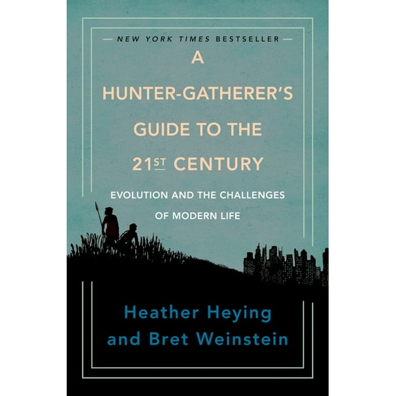 A Hunter-Gatherer's Guide to the 21st Century: Evolution and the Challenges of Modern Life, (Hardcover)