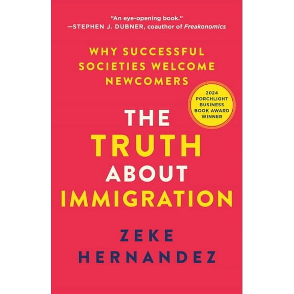 The Truth about Immigration: Why Successful Societies Welcome Newcomers, (Paperback)