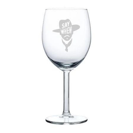 Wine Glass Goblet Gift Say When (10 oz)