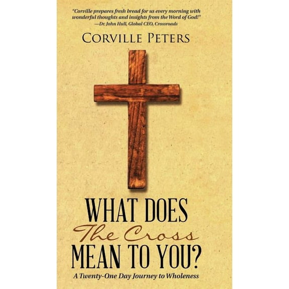 What Does the Cross Mean to You?: A Twenty-One Day Journey to Wholeness (Hardcover)