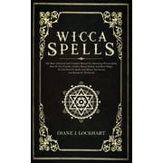 DIANE J LOCKHART Wicca Spells : The Most Advanced And Complete Manual For Mastering Wiccan Spells. How To Use Crystals, Candles, Runes, Herbal And Moon Magic, To Cast Powerful Spells And Master The Secrets And Rituals (Paperback)