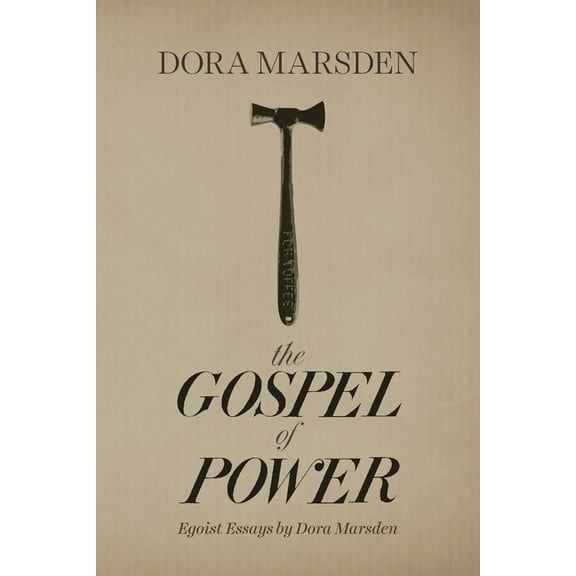 The Gospel of Power: Egoist Essays by Dora Marsden, (Paperback)