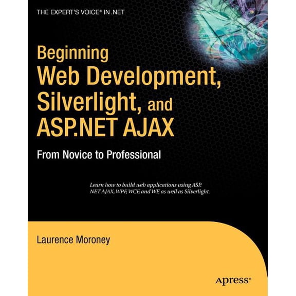 Expert's Voice in .NET Beginning Web Development, Silverlight, and ASP.NET Ajax: From Novice to Professional, (Paperback)
