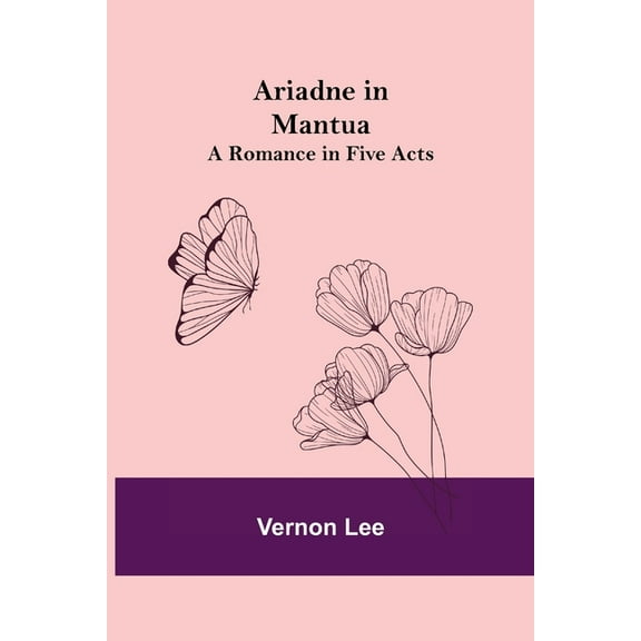 Ariadne in Mantua: A Romance in Five Acts, (Paperback)