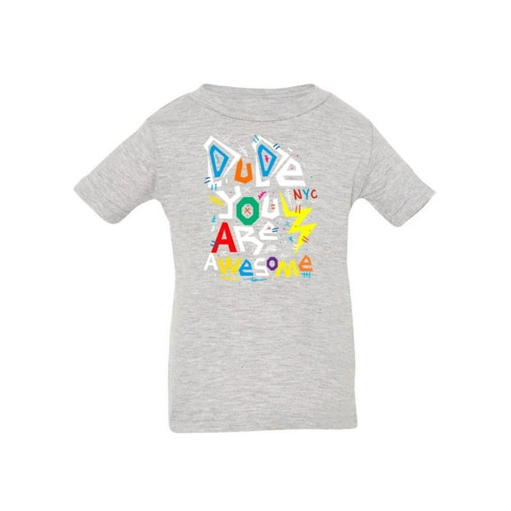 Dude You Are Awesome T-Shirt Infant -Image by Shutterstock,  18 Months