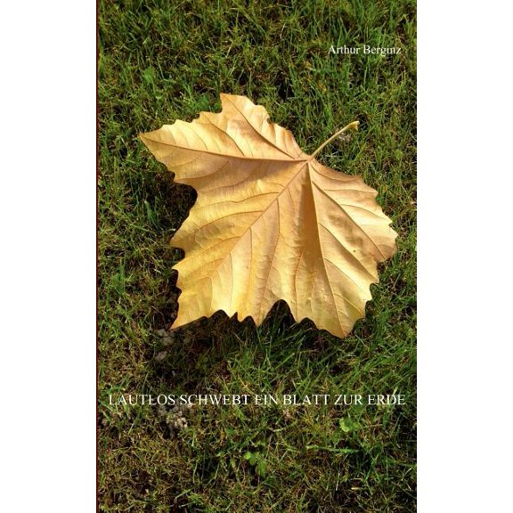 Lautlos schwebt ein Blatt zur Erde: Gedichte und Kurzgeschichten Geschrieben 1970 - 1977, (Paperback)