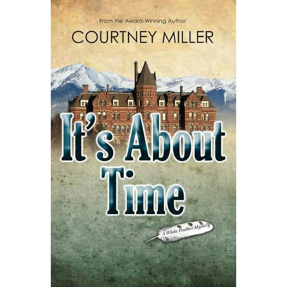 White Feather Mysteries It's About Time: A White Feather Mystery, Book 2, (Paperback)