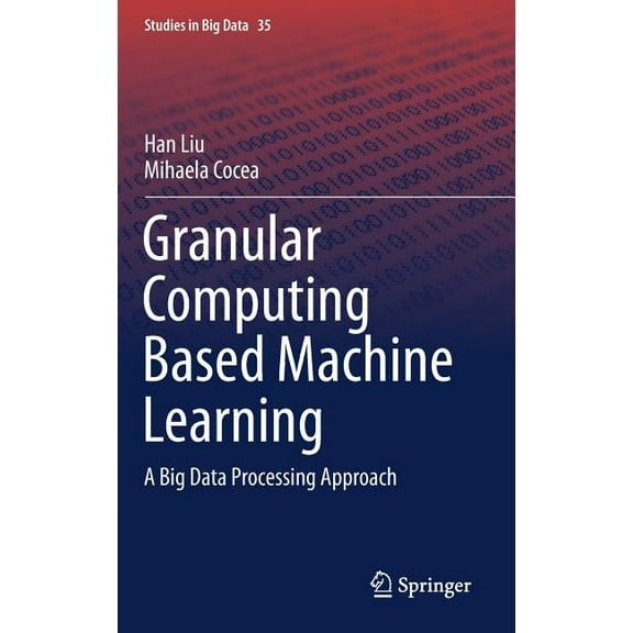Studies in Big Data Granular Computing Based Machine Learning: A Big Data Processing Approach, Book 35, (Hardcover)