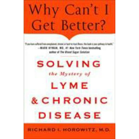 Pre-Owned Why Can't I Get Better? Solving the Mystery of Lyme and Chronic Disease: Solving the Mystery of Lyme and Chronic Disease (Hardcover) 1250019400 9781250019400