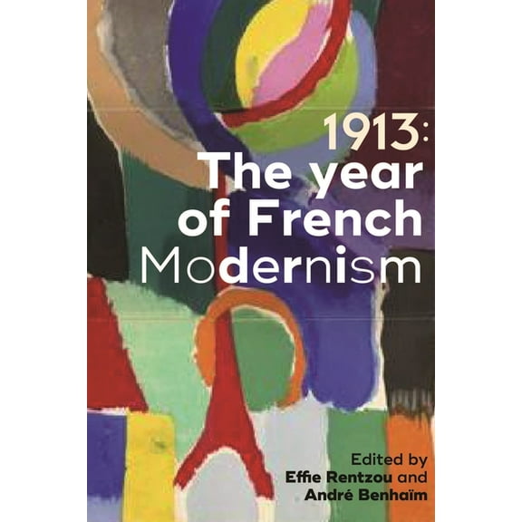 1913: The Year of French Modernism, (Hardcover)