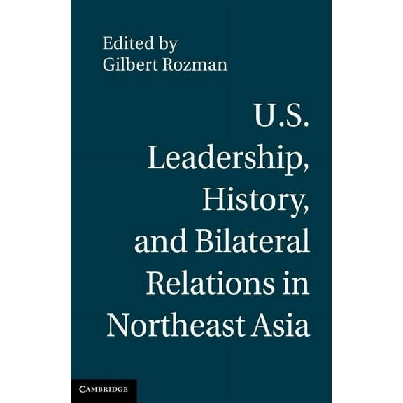 U.S. Leadership, History, and Bilateral Relations in Northeast Asia, (Hardcover)