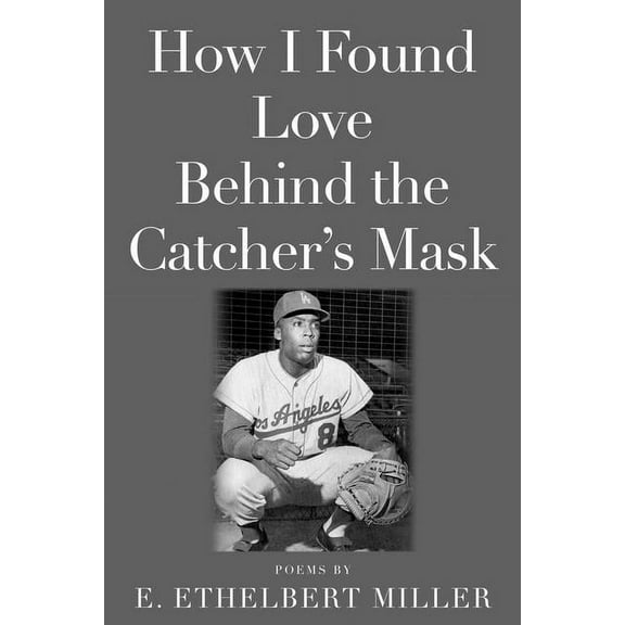 How I Found Love Behind the Catcher's Mask: Poems, (Paperback)