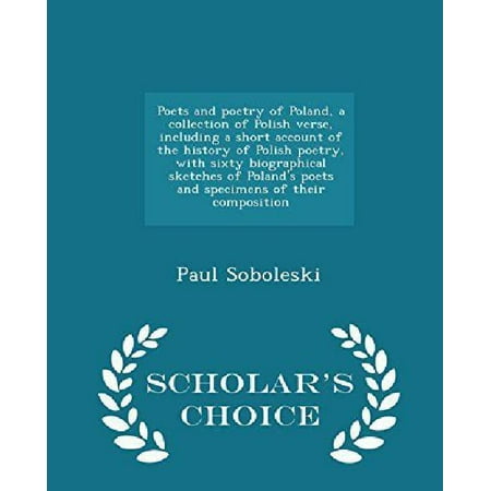 Poets and Poetry of Poland, a Collection of Polish Verse, Including a Short Account of the History of Polish Poetry, with Sixty Biographical Sketches