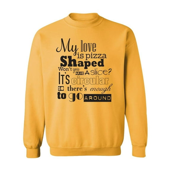 My Love Is Pizza Shaped Quote Sweatshirt Men -Image by Shutterstock, Male x-Large