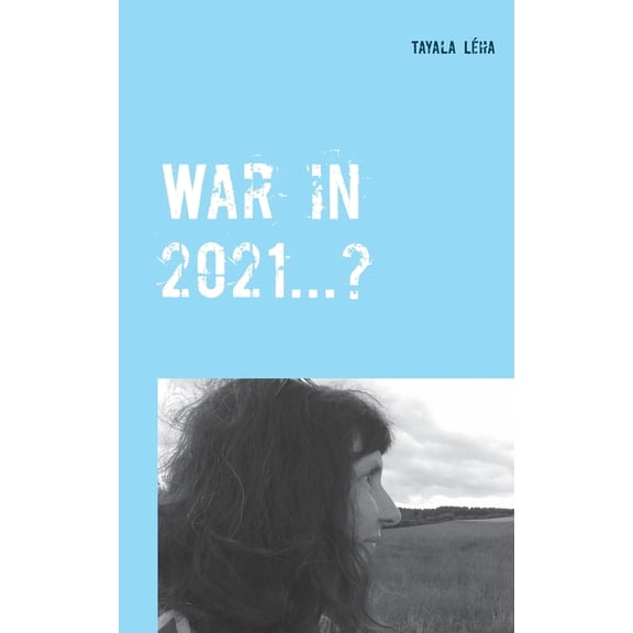 War in 2021...?: Alois Irlmaier gave signs of this as far back as 1959, (Paperback)