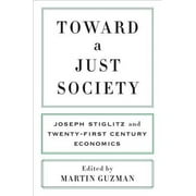 Toward a Just Society: Joseph Stiglitz and Twenty-First Century Economics (Hardcover)