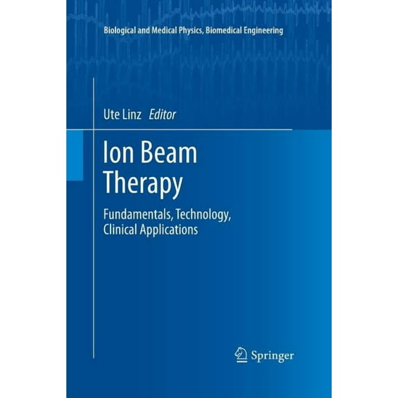 Biological and Medical Physics, Biomedic Ion Beam Therapy: Fundamentals, Technology, Clinical Applications, (Paperback)