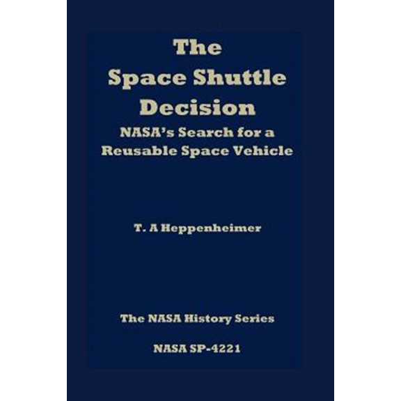 Pre-Owned Space Shuttle Decision : Nasa's Search for a Reusable Space Vehicle