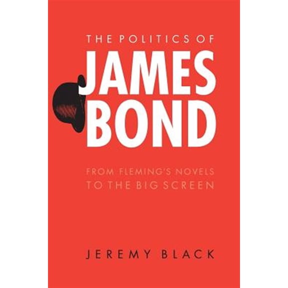 Pre-Owned The Politics of James Bond: From Fleming's Novels to the Big Screen Paperback