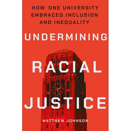 UPC: 9781501748585 | Histories of American Education: Undermining Racial Justice: How One University Embraced Inclusion and Inequality (Hardcover)