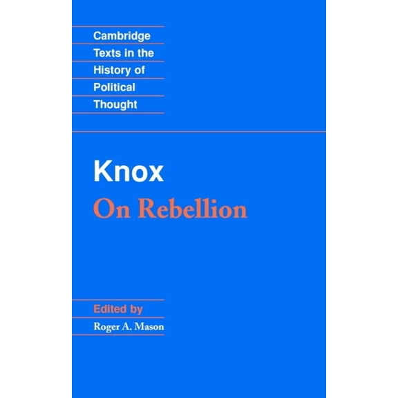Cambridge Texts in the History of Politi Knox: On Rebellion, (Paperback)