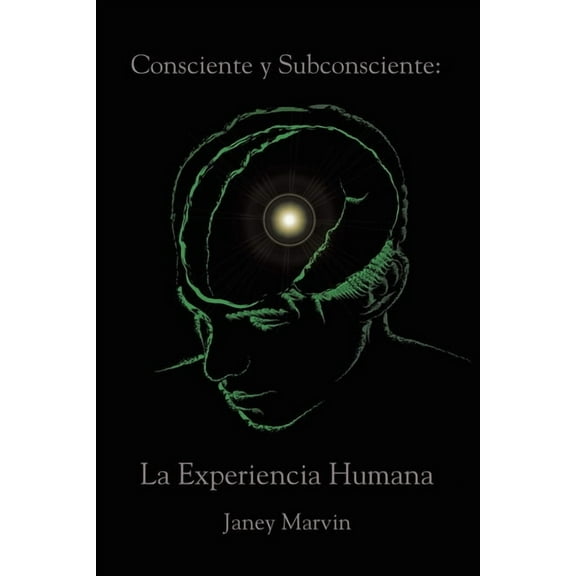 Consciente y Subconsciente: La Experiencia Humana, (Paperback)