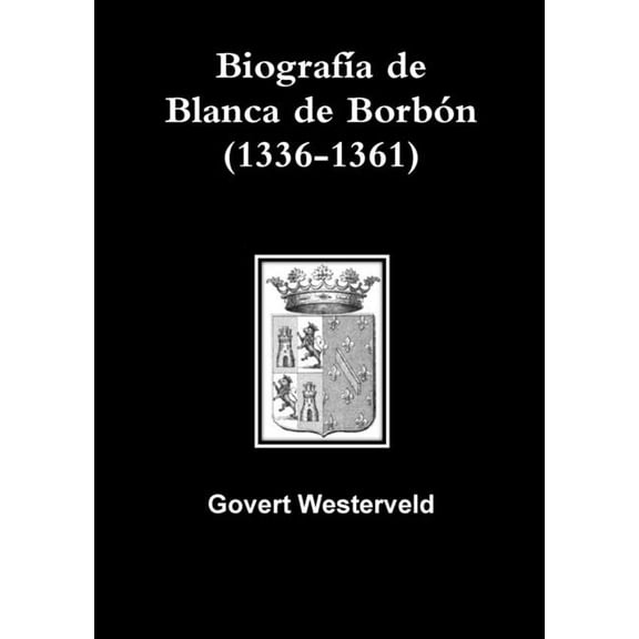 BiografÃa de Blanca de Borbón (1336-1361), (Paperback)