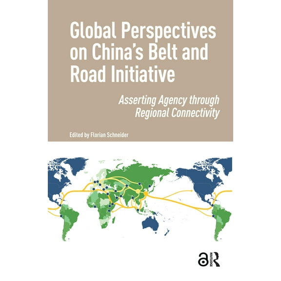 Global Perspectives on China's Belt and Road Initiative: Asserting Agency through Regional Connectivity, (Hardcover)