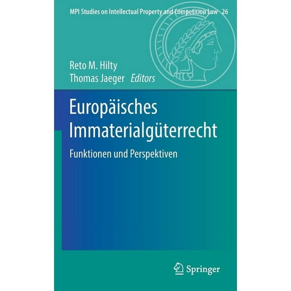 Mpi Studies on Intellectual Property and EuropÃ¤isches ImmaterialgÃ¼terrecht: Funktionen Und Perspektiven, Book 26, (Hardcover)