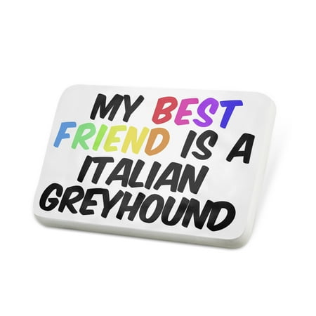Porcelein Pin My best Friend a Italian Greyhound Dog from Italy Lapel Badge –