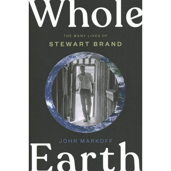 Whole Earth : The Many Lives of Stewart Brand (Hardcover)