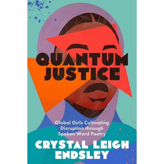 Quantum Justice : Global Girls Cultivating Disruption through Spoken Word Poetry (Paperback)