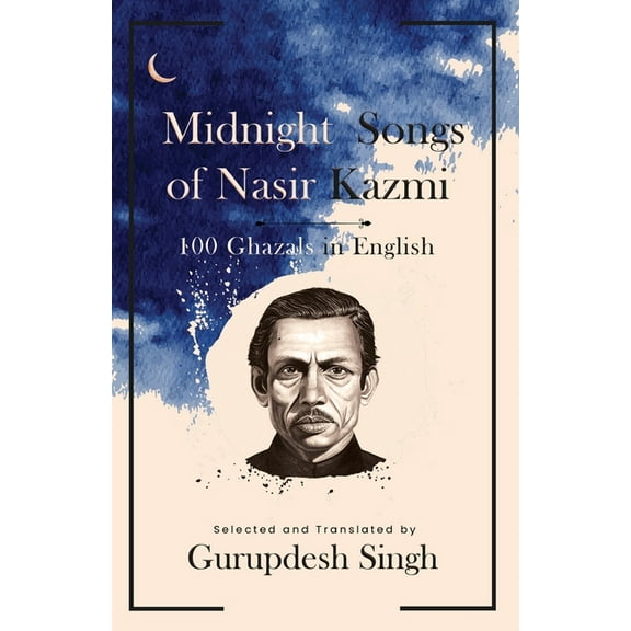 Midnight Songs of Nasir Kazmi - 100 Ghazals in English, (Paperback)