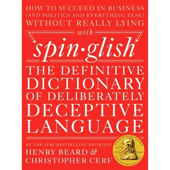 Pre-Owned Spinglish: The Definitive Dictionary of Deliberately Deceptive Language (Hardcover 9780399172397) by Henry Beard, Christopher Cerf