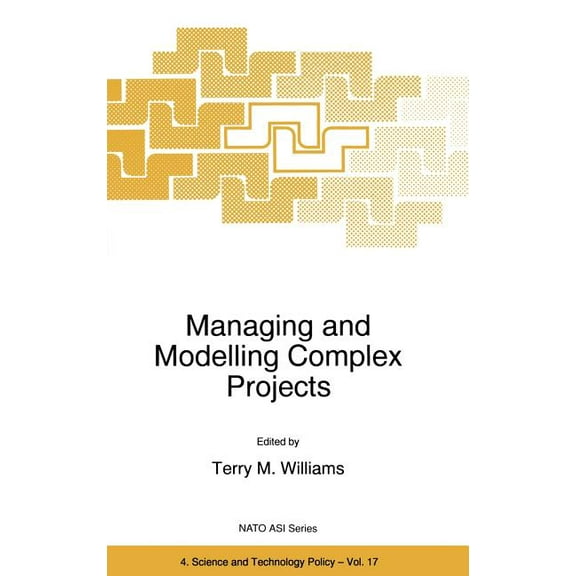 NATO Science Partnership Subseries: 4 Managing and Modelling Complex Projects, Book 17, (Hardcover)