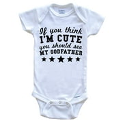 If You Think I'm Cute You Should See My Godfather Funny Baby Onesie - Godchild Baby Bodysuit, 0-3 Months White