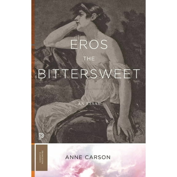 Princeton Classics Eros the Bittersweet: An Essay, Book 129, (Paperback)