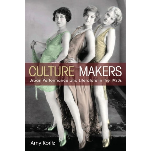 Culture Makers: Urban Performance and Literature in the 1920s, (Hardcover)