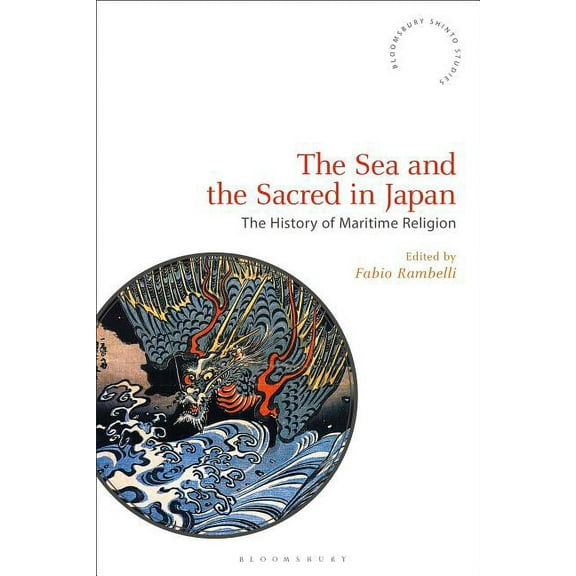Bloomsbury Shinto Studies The Sea and the Sacred in Japan: Aspects of Maritime Religion, (Hardcover)