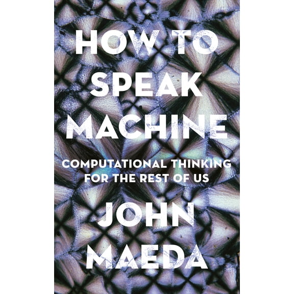 Pre-Owned How to Speak Machine: Computational Thinking for the Rest of Us (Hardcover) 039956442X 9780399564420